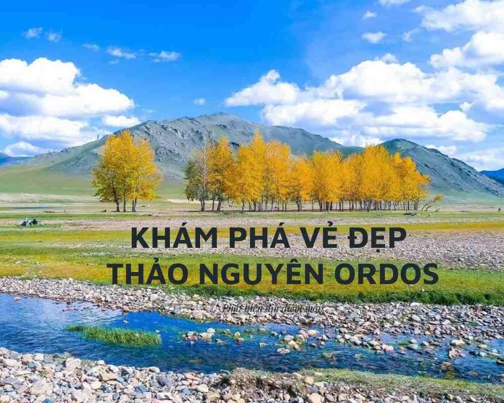 Khám phá vẻ đẹp thảo nguyên Ordos - Mông Cổ