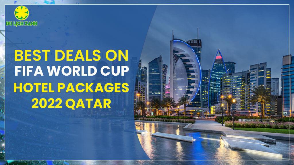 Danh sách đặt khách sạn tại Doha Qatar xem World Cup 2022 