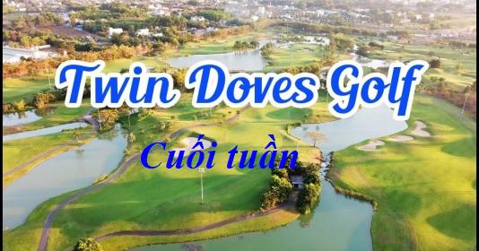 Sân Golf Twin Doves tiêu chuẩn 27 lỗ cuối tuần giá ưu đãi