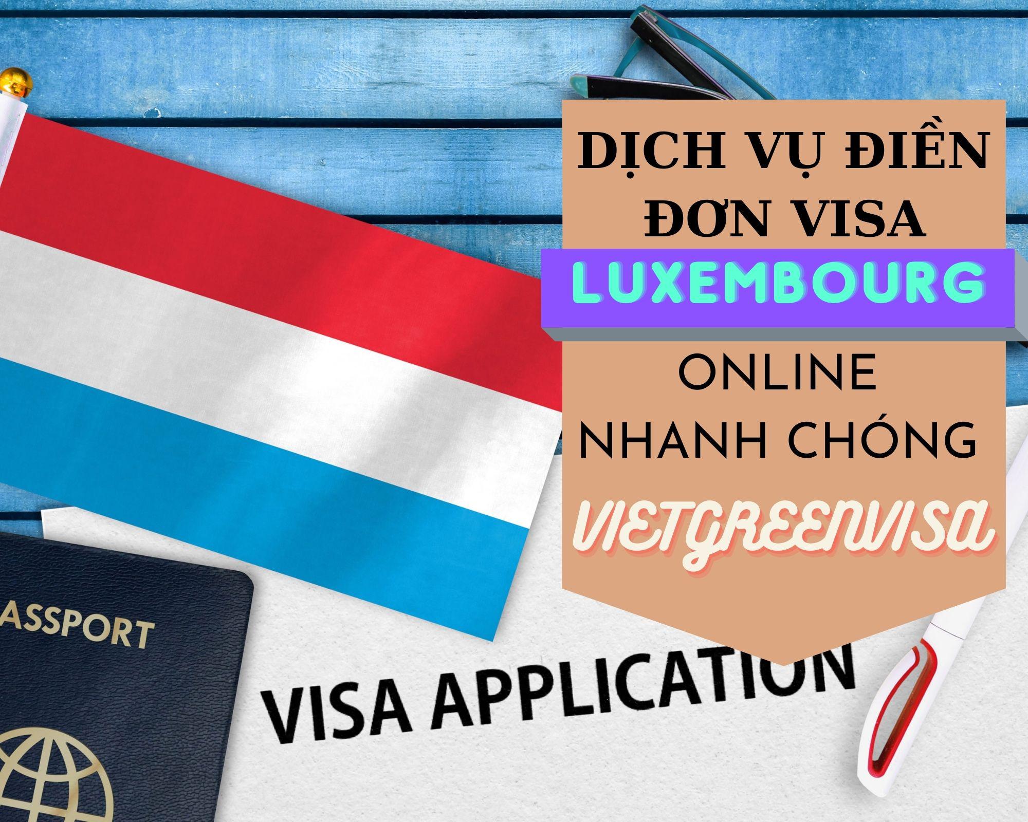 Dịch vụ hỗ trợ điền đơn visa Luxembourg online nhanh chóng