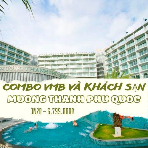 Combo VMB và khách sạn Mường Thanh Phú Quốc 5* 3 ngày 2 đêm 