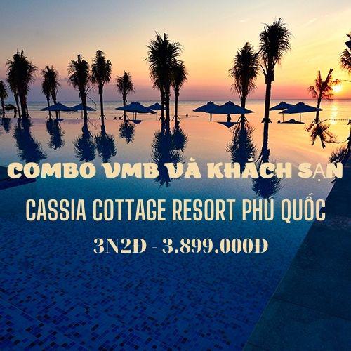 Combo VMB và khách sạn Cassia Cottage Resort Phú Quốc 3N2Đ