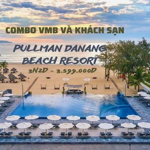 Combo VMB và Pullman Đà Nẵng Beach Resort 3N2Đ | KH : Hà Nội