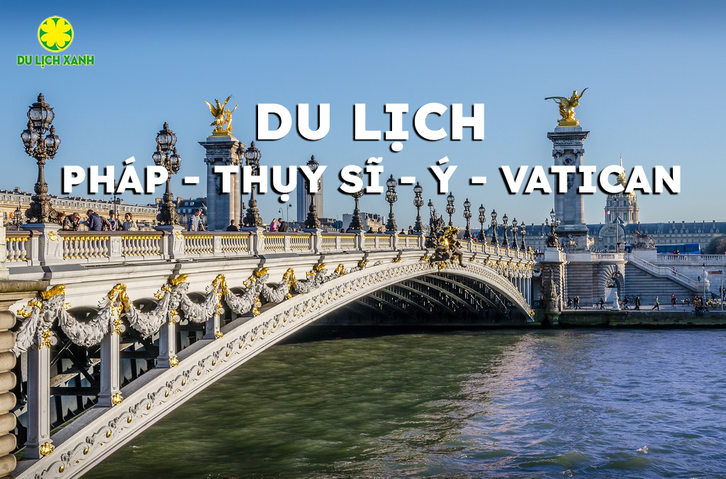 Du lịch Châu Âu: Pháp - Thụy Sĩ - Ý - Vatican  10N9D từ Hà Nội
