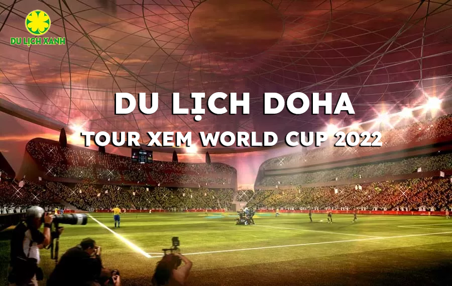 Du lịch Qatar: Tour xem World Cup 2022 10N9D từ Hà Nội
