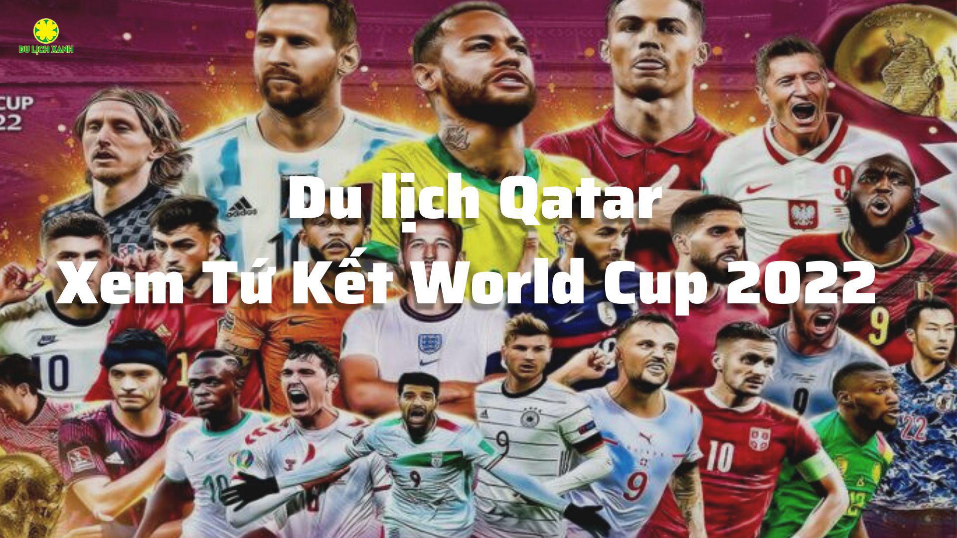 Xem Tứ Kết World Cup 2022 Du lịch Qatar 5N4D giá rẻ