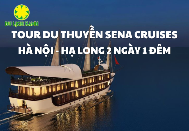 Tour Du thuyền Hà Nội Hạ Long 2 ngày 1 đêm - Sena Cruises
