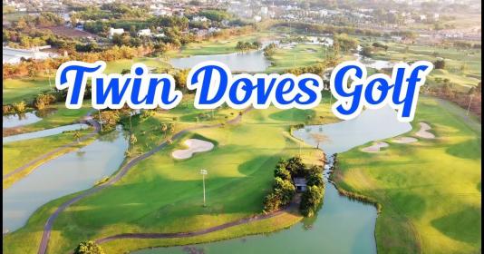 Sân golf Twin Doves tiêu chuẩn 27 lỗ đẳng cấp ngày thường